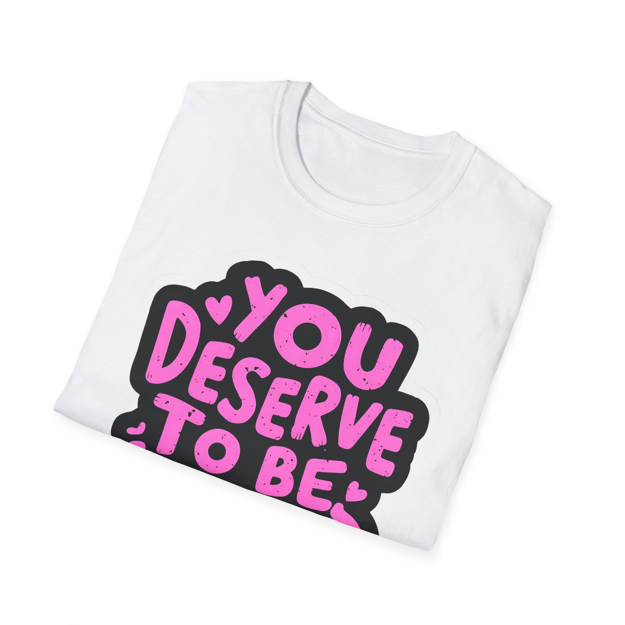 You Deserve to Be Loved Graphic T-Shirt