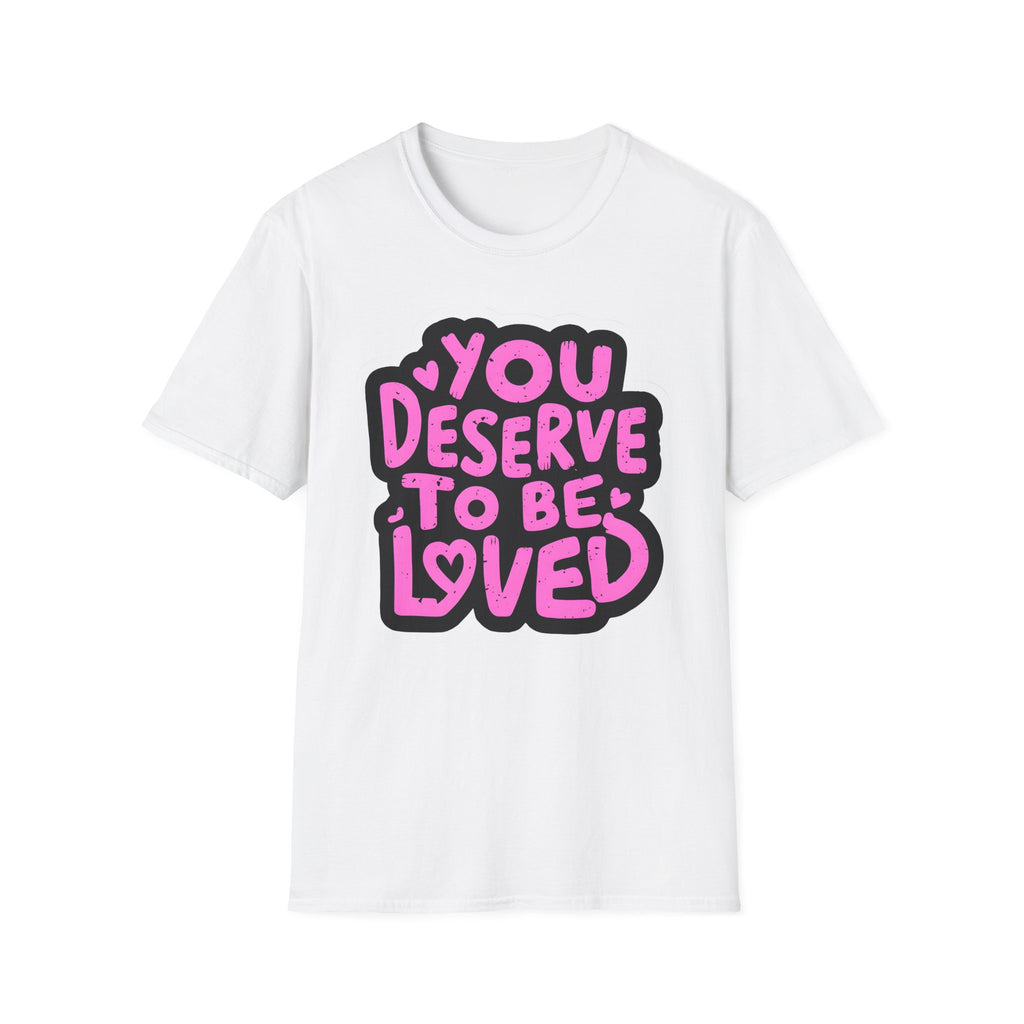 You Deserve to Be Loved Graphic T-Shirt