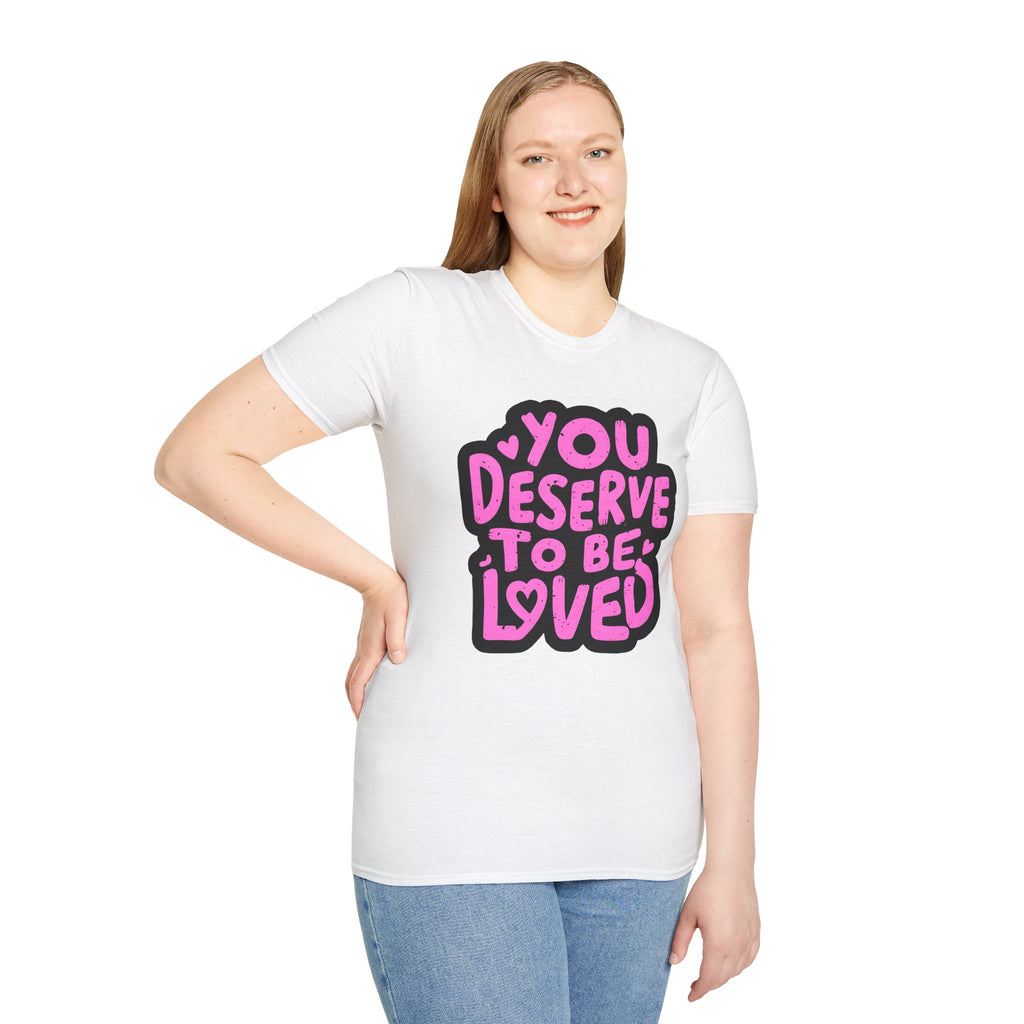 You Deserve to Be Loved Graphic T-Shirt